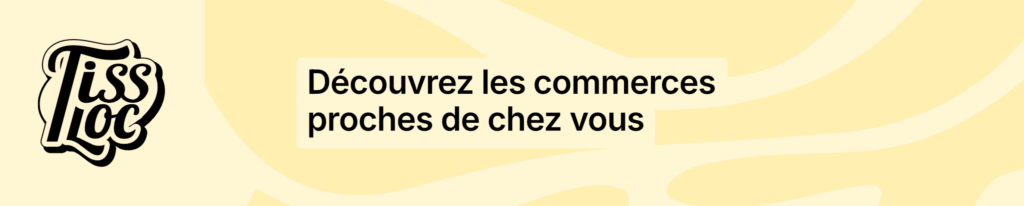 Découvrez le commerces proches de chez vous : Bannière Tissloc